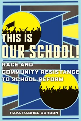 To jest nasza szkoła! Rasa i opór społeczności wobec reformy szkolnej - This Is Our School!: Race and Community Resistance to School Reform