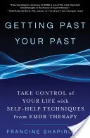 Ominąć przeszłość: Przejmij kontrolę nad swoim życiem dzięki technikom samopomocy z terapii Emdr - Getting Past Your Past: Take Control of Your Life with Self-Help Techniques from Emdr Therapy