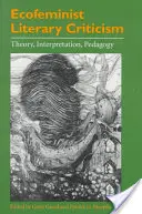 Ekofeministyczna krytyka literacka: Teoria, interpretacja, pedagogika - Ecofeminist Literary Criticism: Theory, Interpretation, Pedagogy