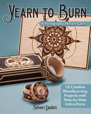 Yearn to Burn: A Pyrography Master Class: 18 kreatywnych projektów wypalania drewna z instrukcjami krok po kroku - Yearn to Burn: A Pyrography Master Class: 18 Creative Woodburning Projects with Step-By-Step Instructions