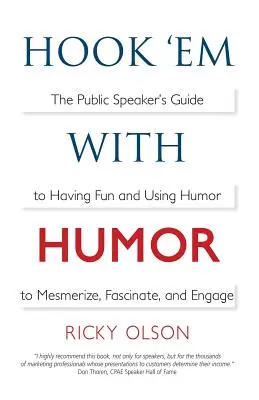 Hook 'em with Humor: The Public Speaker's Guide to Having Fun and Using Humor to Mesmerize, Fascinate, and Engage (Przewodnik mówcy publicznego po dobrej zabawie i wykorzystywaniu humoru do hipnotyzowania, fascynowania i angażowania) - Hook 'em with Humor: The Public Speaker's Guide to Having Fun and Using Humor to Mesmerize, Fascinate, and Engage