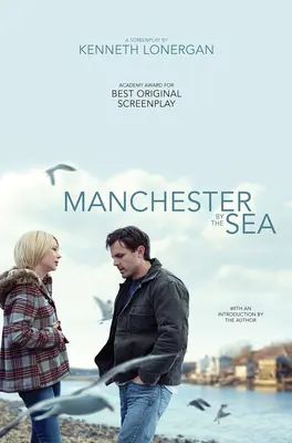 Manchester by the Sea: Scenariusz - Manchester by the Sea: A Screenplay