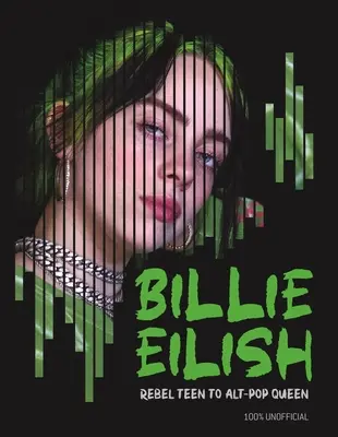 Billie Eilish: Od zbuntowanej nastolatki do królowej alt-popu - Billie Eilish: Rebel Teen to Alt-Pop Queen