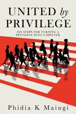 Zjednoczeni przez przywileje: Sześć kroków do przekształcenia przywileju w schronienie - United by Privilege: Six Steps for Turning a Privilege Into a Shelter