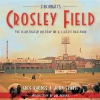 Cincinnati's Crosley Field: Ilustrowana historia klasycznego stadionu piłkarskiego - Cincinnati's Crosley Field: The Illustrated History of a Classic Ballpark