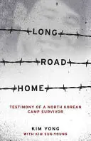 Długa droga do domu: świadectwo ocalałego z obozu w Korei Północnej - Long Road Home: Testimony of a North Korean Camp Survivor