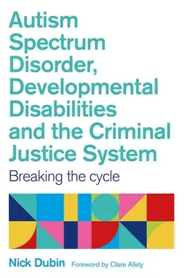 Zaburzenia ze spektrum autyzmu, niepełnosprawność rozwojowa i system sądownictwa karnego: Przerwanie cyklu - Autism Spectrum Disorder, Developmental Disabilities, and the Criminal Justice System: Breaking the Cycle