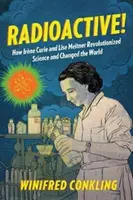 Radioaktywne! Jak Irne Curie i Lise Meitner zrewolucjonizowały naukę i zmieniły świat - Radioactive!: How Irne Curie and Lise Meitner Revolutionized Science and Changed the World