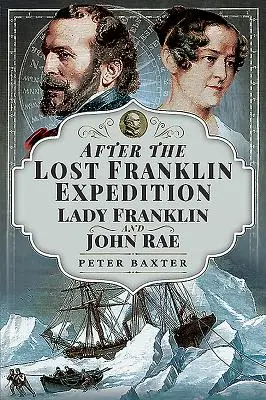 Po zaginionej wyprawie Franklina: Lady Franklin i John Rae - After the Lost Franklin Expedition: Lady Franklin and John Rae