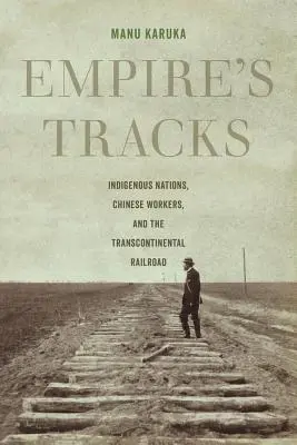 Empire's Tracks, 52: Rdzenne narody, chińscy robotnicy i kolej transkontynentalna - Empire's Tracks, 52: Indigenous Nations, Chinese Workers, and the Transcontinental Railroad