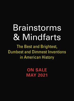 Brainstorms and Mindfarts: Najlepsze i najjaśniejsze, najgłupsze i najgłupsze wynalazki w historii Ameryki - Brainstorms and Mindfarts: The Best and Brightest, Dumbest and Dimmest Inventions in American History