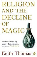 Religia i upadek magii: Studia nad popularnymi wierzeniami w XVI i XVII-wiecznej Anglii - Religion and the Decline of Magic: Studies in Popular Beliefs in Sixteenth and Seventeenth-Century England