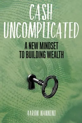 Gotówka bez komplikacji: Nowe podejście do budowania bogactwa - Cash Uncomplicated: A New Mindset to Building Wealth