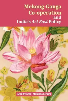 Współpraca Mekong-Ganga i indyjska polityka ACT East - Mekong-Ganga Co-Operation and India's ACT East Policy