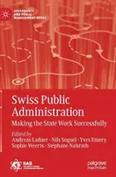 Szwajcarska administracja publiczna: Skuteczne funkcjonowanie państwa - Swiss Public Administration: Making the State Work Successfully