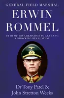 Generał feldmarszałek Erwin Rommel: Mit jego kremacji w Niemczech. Szokujące objawienie - General Field Marshal Erwin Rommel: Myth of his Cremation in Germany. A Shocking Revelation