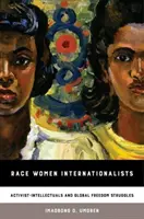 Rasowe internacjonalistki: Aktywistki-intelektualistki i globalne walki o wolność - Race Women Internationalists: Activist-Intellectuals and Global Freedom Struggles