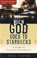 Kiedy Bóg idzie do Starbucksa: Przewodnik po codziennej apologetyce - When God Goes to Starbucks: A Guide to Everyday Apologetics