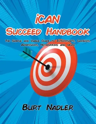 Podręcznik iCAN Succeed: Prosty i skuteczny przewodnik po stażach, karierze, rekrutacji, nawiązywaniu kontaktów i nie tylko - iCAN Succeed Handbook: The Simple and Viable Guide to Internships, Careers, Admissions, Networking and more