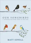 Nasze ptaki śpiewające: Ptak śpiewający na każdy tydzień roku - Our Songbirds: A Songbird for Every Week of the Year