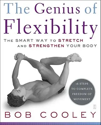 Geniusz elastyczności: Inteligentny sposób na rozciągnięcie i wzmocnienie ciała - The Genius of Flexibility: The Smart Way to Stretch and Strengthen Your Body