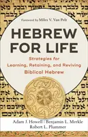 Hebrajski na całe życie: Strategie nauki, zachowania i ożywienia biblijnego języka hebrajskiego - Hebrew for Life: Strategies for Learning, Retaining, and Reviving Biblical Hebrew