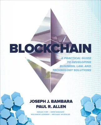 Blockchain: Praktyczny przewodnik po tworzeniu rozwiązań biznesowych, prawnych i technologicznych - Blockchain: A Practical Guide to Developing Business, Law, and Technology Solutions