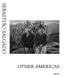 Sebastio Salgado: Inne Ameryki - Sebastio Salgado: Other Americas