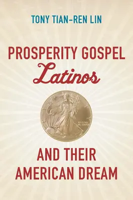 Latynosi z Ewangelii Dobrobytu i ich amerykański sen - Prosperity Gospel Latinos and Their American Dream