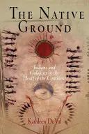 The Native Ground: Indianie i koloniści w sercu kontynentu - The Native Ground: Indians and Colonists in the Heart of the Continent