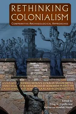 Ponowne przemyślenie kolonializmu: Porównawcze podejścia archeologiczne - Rethinking Colonialism: Comparative Archaeological Approaches