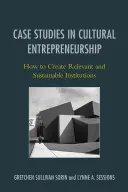 Studia przypadków w przedsiębiorczości kulturalnej: Jak tworzyć odpowiednie i zrównoważone instytucje - Case Studies in Cultural Entrepreneurship: How to Create Relevant and Sustainable Institutions