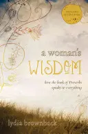 Mądrość kobiety: Jak Księga Przysłów mówi o wszystkim - A Woman's Wisdom: How the Book of Proverbs Speaks to Everything