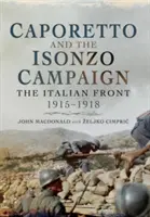 Caporetto i kampania Isonzo: Front włoski 1915-1918 - Caporetto and the Isonzo Campaign: The Italian Front 1915-1918