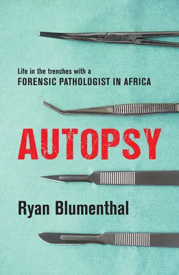 Autopsja: Życie w okopach z patologiem sądowym w Afryce - Autopsy: Life in the Trenches with a Forensic Pathologist in Africa