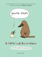 Jesteś mamą - mała książka dla matek (i ludzi, którzy je kochają) - You're Mum - A Little Book for Mothers (and the People Who Love Them)