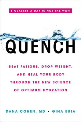 Quench: Pokonaj zmęczenie, schudnij i uzdrów swoje ciało dzięki nowej nauce o optymalnym nawodnieniu - Quench: Beat Fatigue, Drop Weight, and Heal Your Body Through the New Science of Optimum Hydration