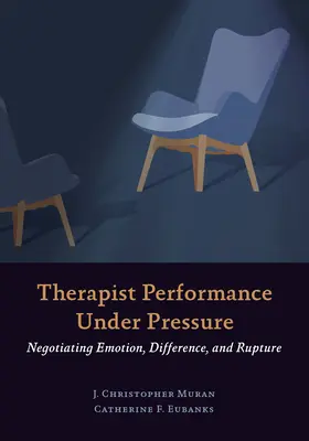 Skuteczność terapeuty pod presją: negocjowanie emocji, różnic i zerwania - Therapist Performance Under Pressure: Negotiating Emotion, Difference, and Rupture