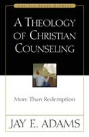 Teologia chrześcijańskiego poradnictwa: Więcej niż odkupienie - A Theology of Christian Counseling: More Than Redemption