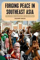 Budowanie pokoju w Azji Południowo-Wschodniej: Powstania, procesy pokojowe i pojednanie - Forging Peace in Southeast Asia: Insurgencies, Peace Processes, and Reconciliation