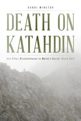 Śmierć na Katahdin: I inne nieszczęścia w parku stanowym Baxter w Maine - Death on Katahdin: And Other Misadventures in Maine's Baxter State Park