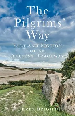 Droga Pielgrzymów: Fakty i fikcja starożytnego szlaku - The Pilgrims' Way: Fact and Fiction of an Ancient Trackway