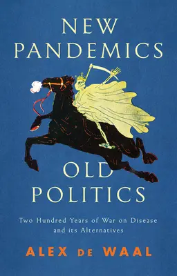 Nowe pandemie, stara polityka: Dwieście lat wojny z chorobami i jej alternatywy - New Pandemics, Old Politics: Two Hundred Years of War on Disease and Its Alternatives