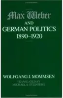 Max Weber i niemiecka polityka w latach 1890-1920 - Max Weber and German Politics, 1890-1920