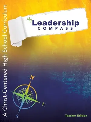 Mój kompas przywództwa - wydanie dla nauczycieli: Program nauczania dla szkół średnich skoncentrowany na Chrystusie - My Leadership Compass - Teacher Edition: A Christ-Centered High School Curriculum