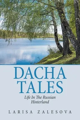 Dacha Tales: Życie w rosyjskiej prowincji - Dacha Tales: Life in the Russian Hinterland