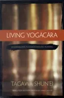 Living Yogacara: Wprowadzenie do buddyzmu opartego wyłącznie na świadomości - Living Yogacara: An Introduction to Consciousness-Only Buddhism