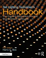 Podręcznik technika oświetlenia planu filmowego: Filmowy sprzęt oświetleniowy, praktyka i dystrybucja elektryczna - Set Lighting Technician's Handbook: Film Lighting Equipment, Practice, and Electrical Distribution