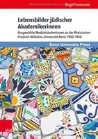 Biografie żydowskich akademiczek: Wybrane studentki medycyny na Rheinische Friedrich-Wilhelms-University Bonn 1900-1938 - Lebensbilder Judischer Akademikerinnen: Ausgewahlte Medizinstudentinnen an Der Rheinischen Friedrich-Wilhelms-Universitat Bonn 1900-1938