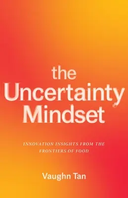 Nastawienie na niepewność: Innowacyjne spostrzeżenia z pogranicza żywności - The Uncertainty Mindset: Innovation Insights from the Frontiers of Food